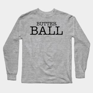 Butter Ball Long Sleeve T-Shirt